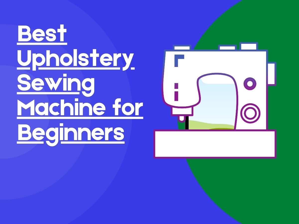 best upholstery sewing machine for beginners BSR
